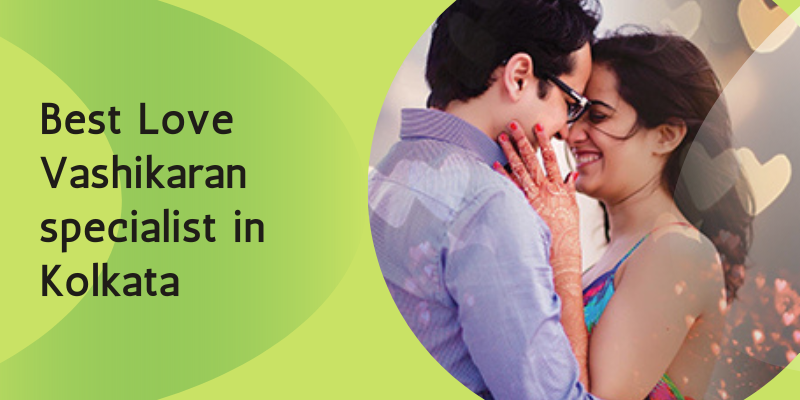 Vashikaran Specialist In Kolkata