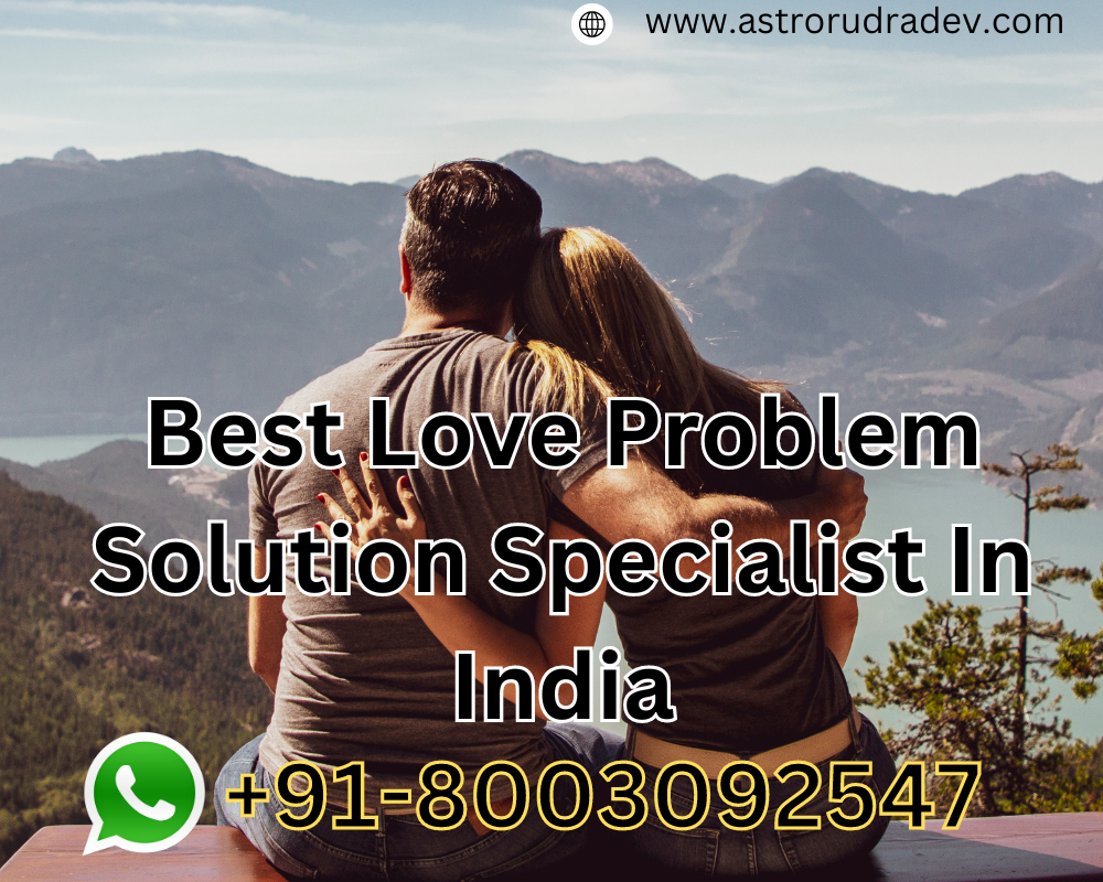 Best Love Problem Solution Specialist In India