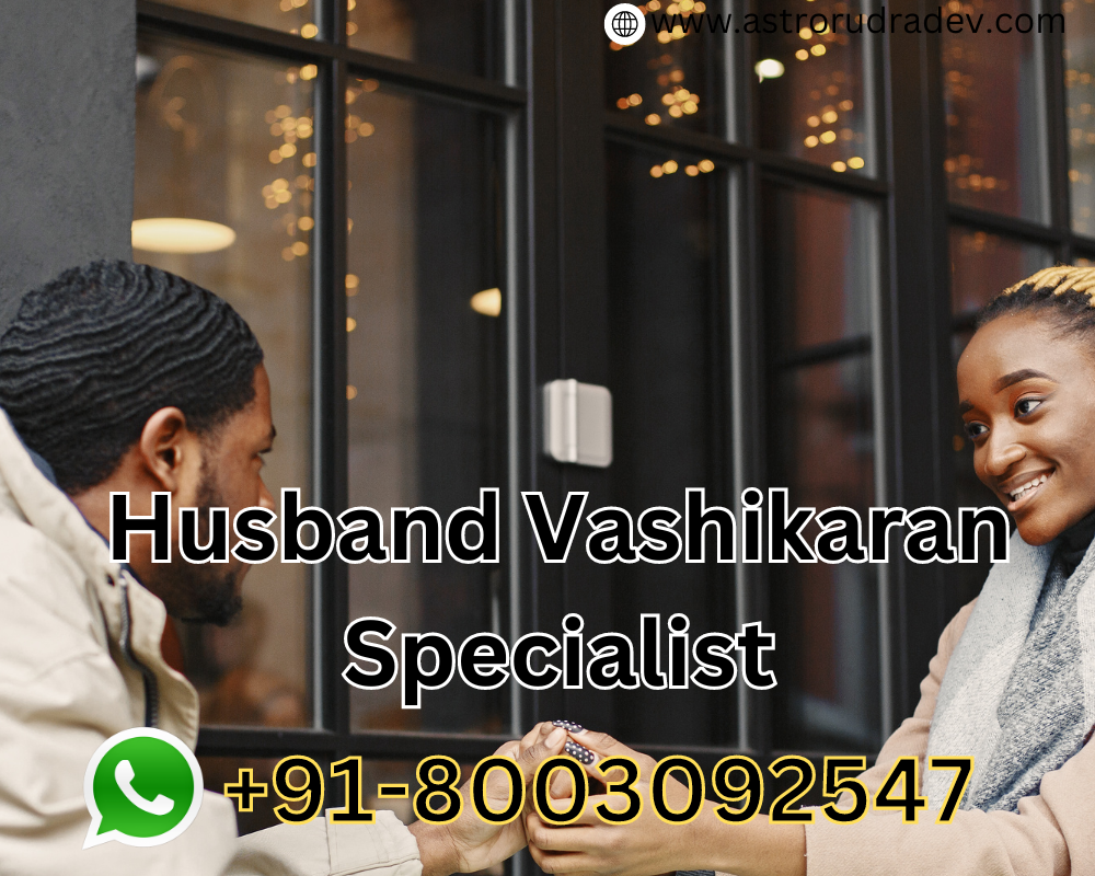 Husband Vashikaran Specialist- Astrologer Rudradev Pawan Kumar