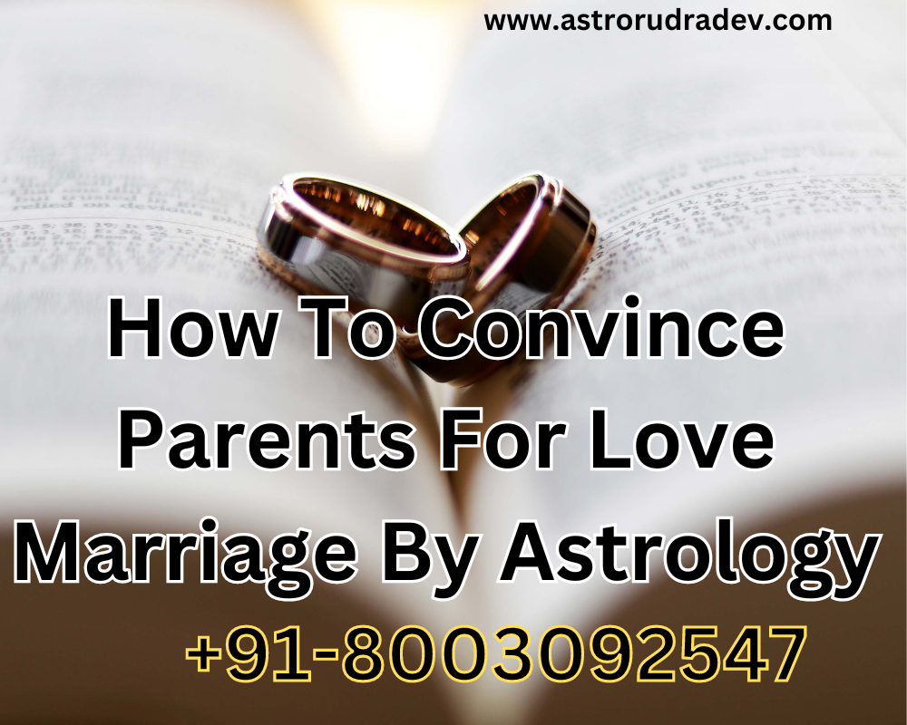 How To Convince Parents For Love Marriage By Astrology