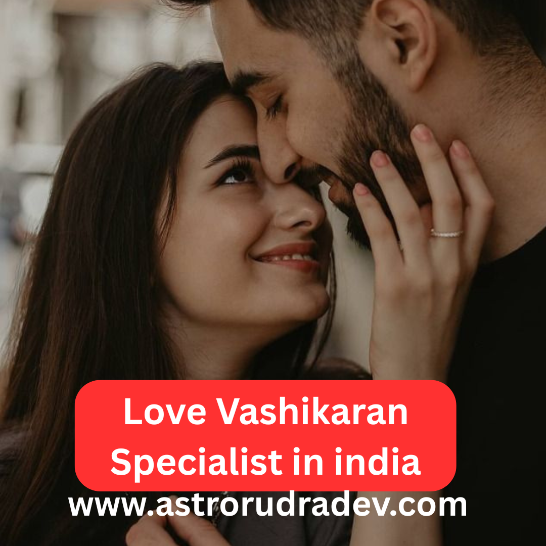 Love Vashikaran Specialist in india