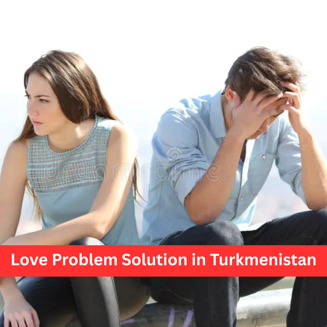 Love Problem Solution in Turkmenistan