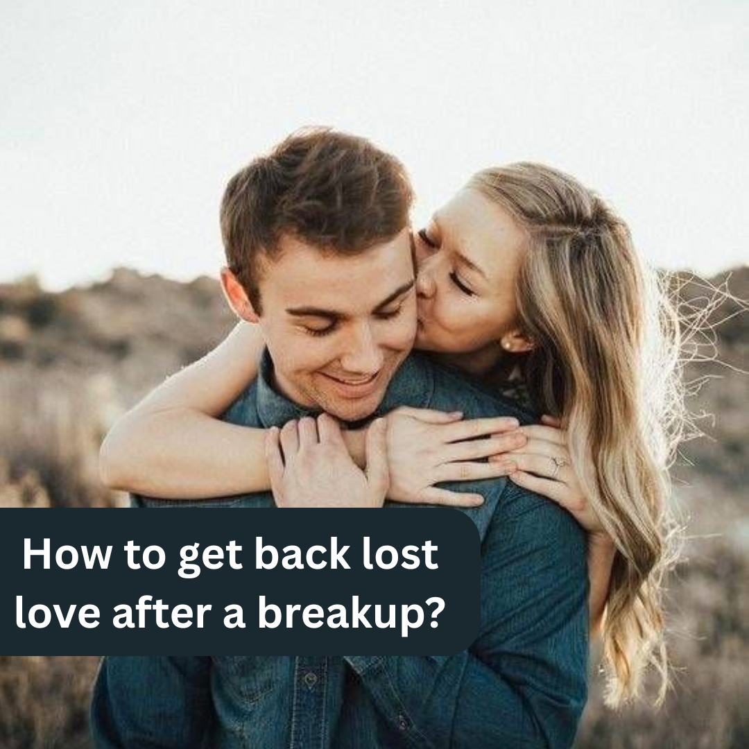 How to get back lost love after a breakup?