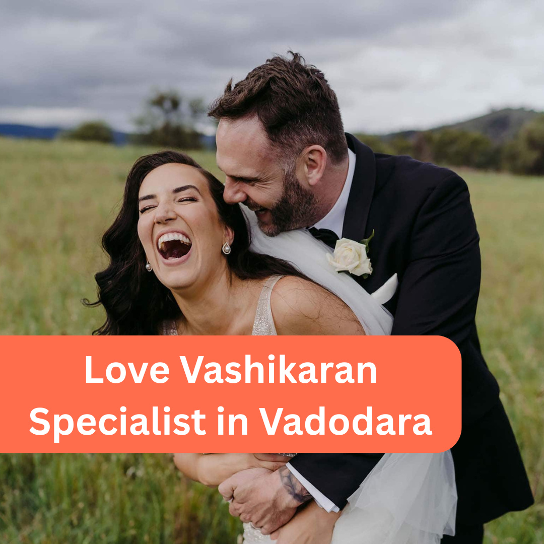 Love Vashikaran Specialist in Vadodara
