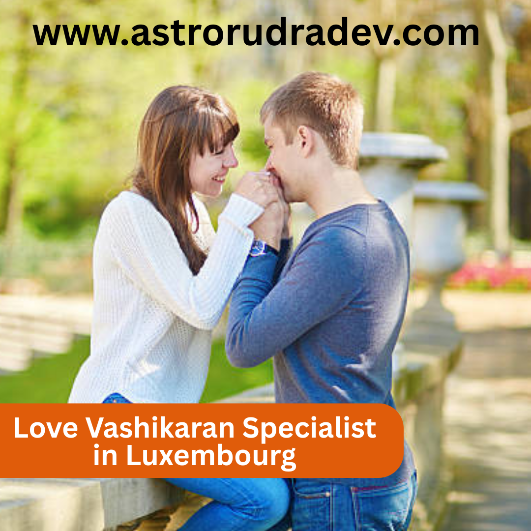 Love Vashikaran Specialist in Luxembourg