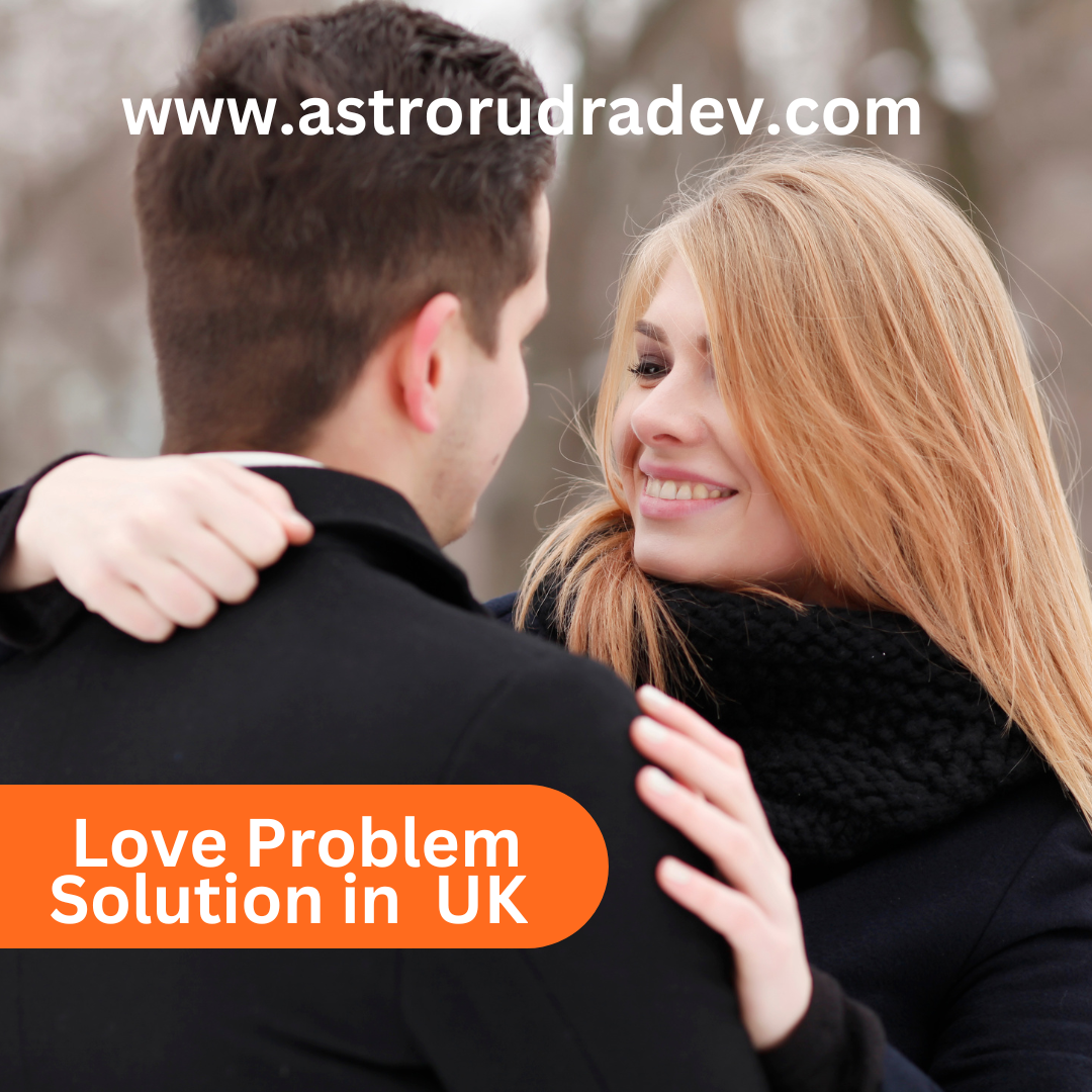 Love Problem Solution Specialist In the UK