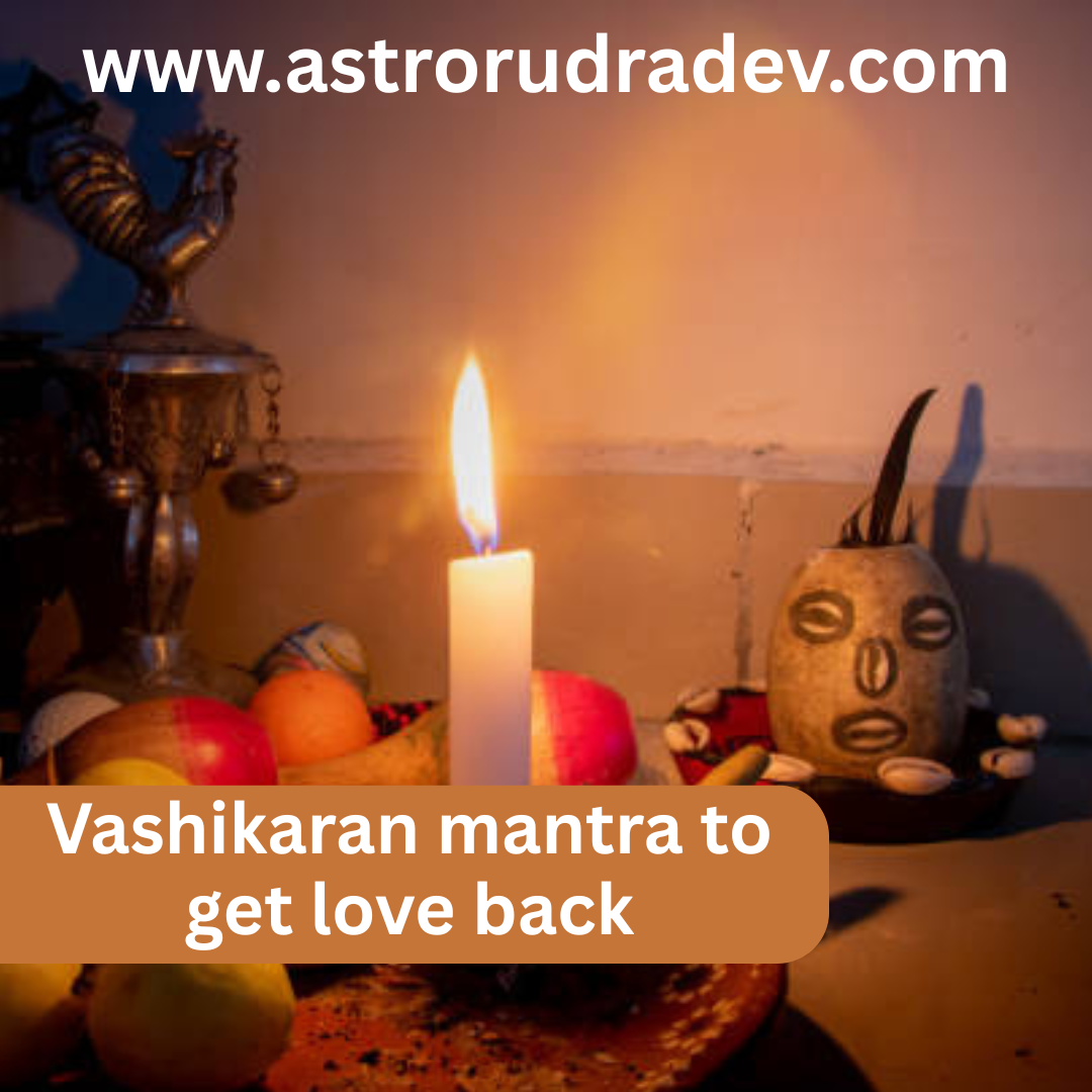 Vashikaran mantra to get love back
